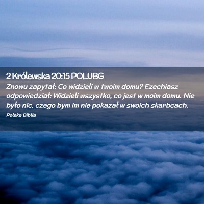 Picture 02 - 2 Królewska 20:15 POLUBG - Znowu zapytał: Co widzieli w twoim domu? - Bible Verse Picture