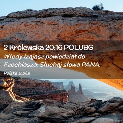 Picture 02 - 2 Królewska 20:16 POLUBG - Wtedy Izajasz powiedział do Ezechiasza: Słuchaj - Bible Verse Picture