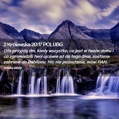 Picture 02 - 2 Królewska 20:17 POLUBG - Oto przyjdą dni, kiedy wszystko, co jest w twoim - Bible Verse Picture