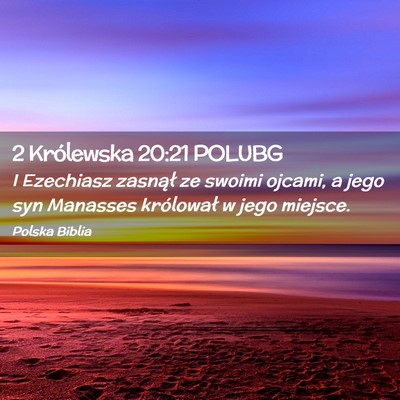 Picture 02 - 2 Królewska 20:21 POLUBG - I Ezechiasz zasnął ze swoimi ojcami, a jego syn - Bible Verse Picture