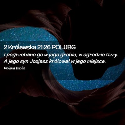 Picture 02 - 2 Królewska 21:26 POLUBG - I pogrzebano go w jego grobie, w ogrodzie Uzzy. A - Bible Verse Picture