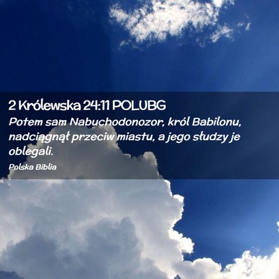 Picture 02 - 2 Królewska 24:11 POLUBG - Potem sam Nabuchodonozor, król Babilonu, - Bible Verse Picture