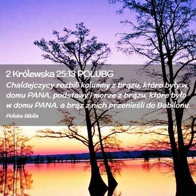 Picture 02 - 2 Królewska 25:13 POLUBG - Chaldejczycy rozbili kolumny z brązu, które - Bible Verse Picture