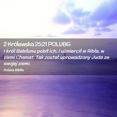Picture 02 - 2 Królewska 25:21 POLUBG - I król Babilonu pobił ich, i uśmiercił w - Bible Verse Picture