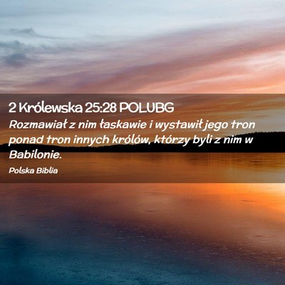 Picture 02 - 2 Królewska 25:28 POLUBG - Rozmawiał z nim łaskawie i wystawił jego tron - Bible Verse Picture