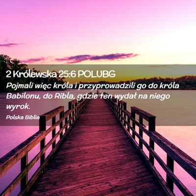 Picture 02 - 2 Królewska 25:6 POLUBG - Pojmali więc króla i przyprowadzili go do - Bible Verse Picture