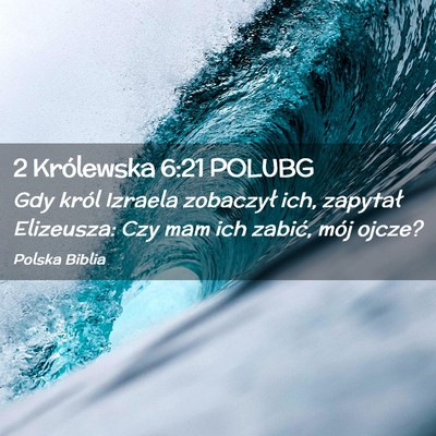 Picture 02 - 2 Królewska 6:21 POLUBG - Gdy król Izraela zobaczył ich, zapytał - Bible Verse Picture