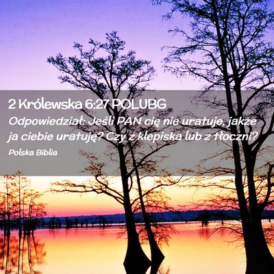 Picture 02 - 2 Królewska 6:27 POLUBG - Odpowiedział: Jeśli PAN cię nie uratuje, - Bible Verse Picture