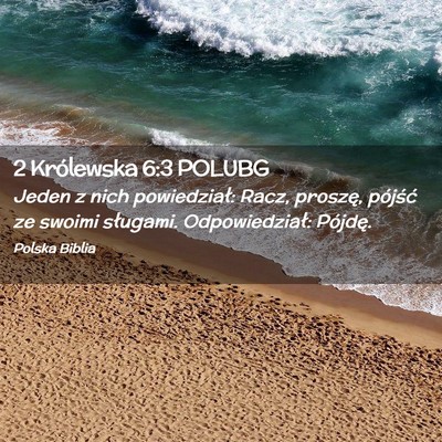 Picture 02 - 2 Królewska 6:3 POLUBG - Jeden z nich powiedział: Racz, proszę, pójść - Bible Verse Picture