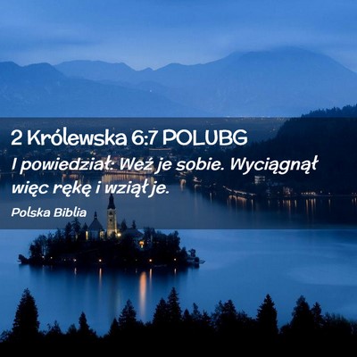 Picture 02 - 2 Królewska 6:7 POLUBG - I powiedział: Weź je sobie. Wyciągnął więc - Bible Verse Picture