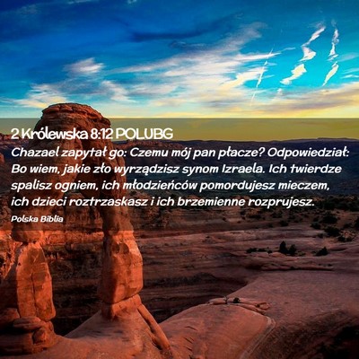 Picture 02 - 2 Królewska 8:12 POLUBG - Chazael zapytał go: Czemu mój pan płacze? - Bible Verse Picture