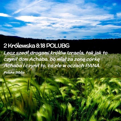 Picture 02 - 2 Królewska 8:18 POLUBG - Lecz szedł drogami królów Izraela, tak jak to - Bible Verse Picture