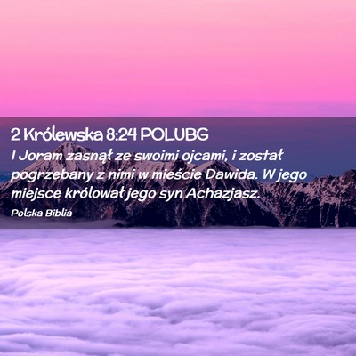 Picture 02 - 2 Królewska 8:24 POLUBG - I Joram zasnął ze swoimi ojcami, i został - Bible Verse Picture