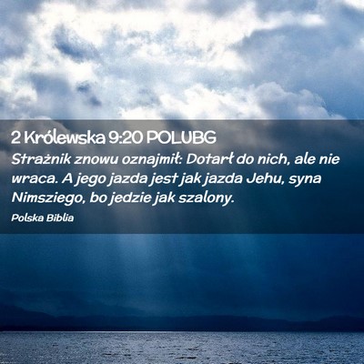 Picture 02 - 2 Królewska 9:20 POLUBG - Strażnik znowu oznajmił: Dotarł do nich, ale - Bible Verse Picture