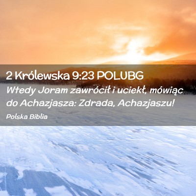 Picture 02 - 2 Królewska 9:23 POLUBG - Wtedy Joram zawrócił i uciekł, mówiąc do - Bible Verse Picture