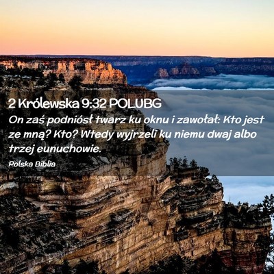 Picture 02 - 2 Królewska 9:32 POLUBG - On zaś podniósł twarz ku oknu i zawołał: Kto - Bible Verse Picture