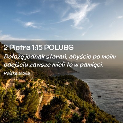 Picture 02 - 2 Piotra 1:15 POLUBG - Dołożę jednak starań, abyście po moim - Bible Verse Picture