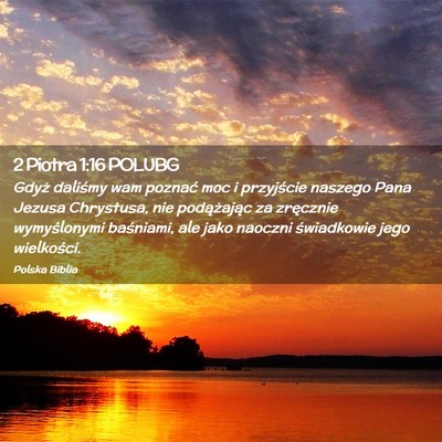 Picture 02 - 2 Piotra 1:16 POLUBG - Gdyż daliśmy wam poznać moc i przyjście - Bible Verse Picture