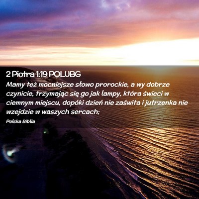 Picture 02 - 2 Piotra 1:19 POLUBG - Mamy też mocniejsze słowo prorockie, a wy - Bible Verse Picture