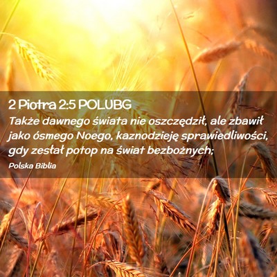 Picture 02 - 2 Piotra 2:5 POLUBG - Także dawnego świata nie oszczędził, ale - Bible Verse Picture