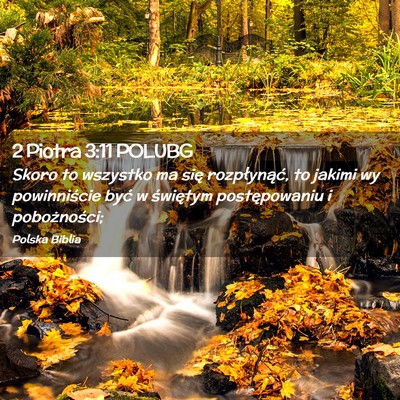 Picture 02 - 2 Piotra 3:11 POLUBG - Skoro to wszystko ma się rozpłynąć, to jakimi - Bible Verse Picture