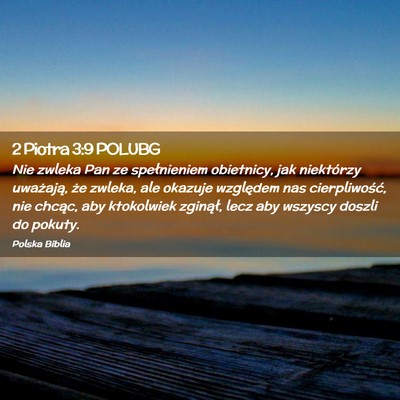 Picture 02 - 2 Piotra 3:9 POLUBG - Nie zwleka Pan ze spełnieniem obietnicy, jak - Bible Verse Picture