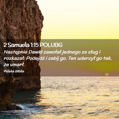 Picture 02 - 2 Samuela 1:15 POLUBG - Następnie Dawid zawołał jednego ze sług i - Bible Verse Picture