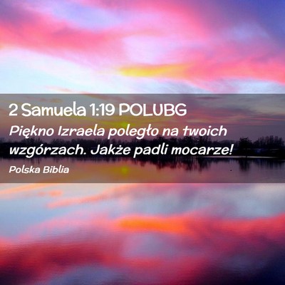 Picture 02 - 2 Samuela 1:19 POLUBG - Piękno Izraela poległo na twoich wzgórzach. - Bible Verse Picture