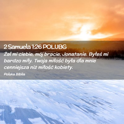 Picture 02 - 2 Samuela 1:26 POLUBG - Żal mi ciebie, mój bracie, Jonatanie. Byłeś - Bible Verse Picture