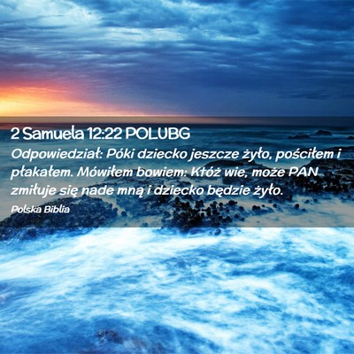 Picture 02 - 2 Samuela 12:22 POLUBG - Odpowiedział: Póki dziecko jeszcze żyło, - Bible Verse Picture