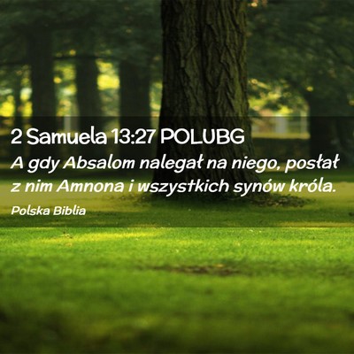 Picture 02 - 2 Samuela 13:27 POLUBG - A gdy Absalom nalegał na niego, posłał z nim - Bible Verse Picture