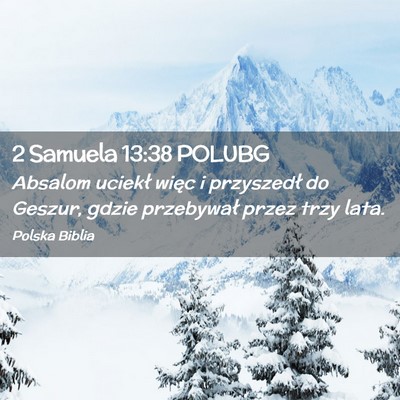 Picture 02 - 2 Samuela 13:38 POLUBG - Absalom uciekł więc i przyszedł do Geszur, - Bible Verse Picture