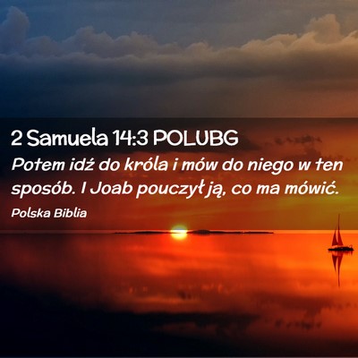 Picture 02 - 2 Samuela 14:3 POLUBG - Potem idź do króla i mów do niego w ten - Bible Verse Picture