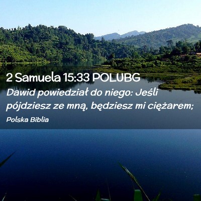Picture 02 - 2 Samuela 15:33 POLUBG - Dawid powiedział do niego: Jeśli pójdziesz ze - Bible Verse Picture