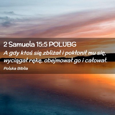Picture 02 - 2 Samuela 15:5 POLUBG - A gdy ktoś się zbliżał i pokłonił mu się, - Bible Verse Picture