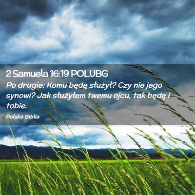Picture 02 - 2 Samuela 16:19 POLUBG - Po drugie: Komu będę służył? Czy nie jego - Bible Verse Picture