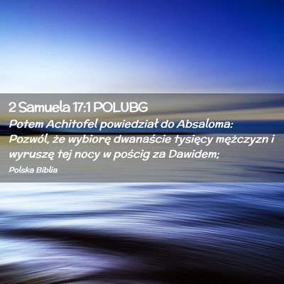 Picture 02 - 2 Samuela 17:1 POLUBG - Potem Achitofel powiedział do Absaloma: Pozwól, - Bible Verse Picture