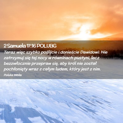 Picture 02 - 2 Samuela 17:16 POLUBG - Teraz więc szybko poślijcie i donieście - Bible Verse Picture