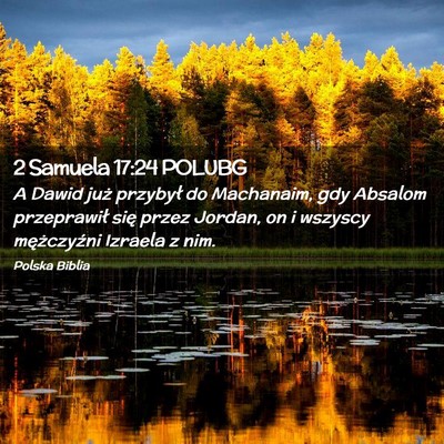 Picture 02 - 2 Samuela 17:24 POLUBG - A Dawid już przybył do Machanaim, gdy Absalom - Bible Verse Picture