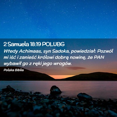 Picture 02 - 2 Samuela 18:19 POLUBG - Wtedy Achimaas, syn Sadoka, powiedział: Pozwól - Bible Verse Picture
