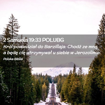 Picture 02 - 2 Samuela 19:33 POLUBG - Król powiedział do Barzillaja: Chodź ze mną, - Bible Verse Picture