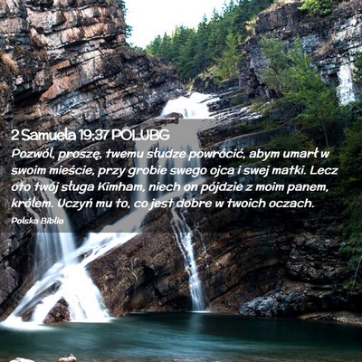 Picture 02 - 2 Samuela 19:37 POLUBG - Pozwól, proszę, twemu słudze powrócić, abym - Bible Verse Picture