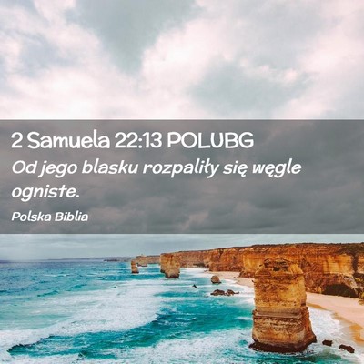Picture 02 - 2 Samuela 22:13 POLUBG - Od jego blasku rozpaliły się węgle - Bible Verse Picture
