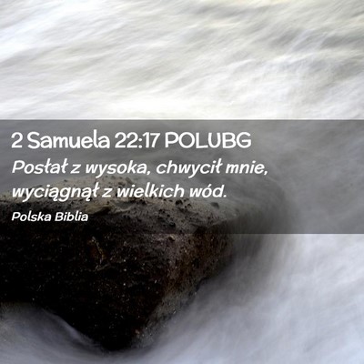 Picture 02 - 2 Samuela 22:17 POLUBG - Posłał z wysoka, chwycił mnie, wyciągnął z - Bible Verse Picture