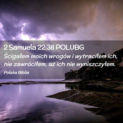 Picture 02 - 2 Samuela 22:38 POLUBG - Ścigałem moich wrogów i wytraciłem ich, nie - Bible Verse Picture
