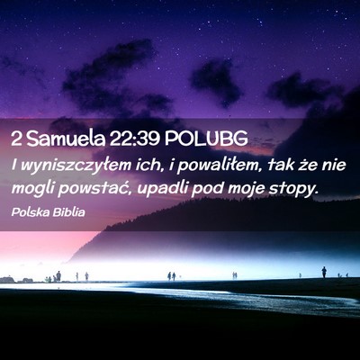 Picture 02 - 2 Samuela 22:39 POLUBG - I wyniszczyłem ich, i powaliłem, tak że nie - Bible Verse Picture