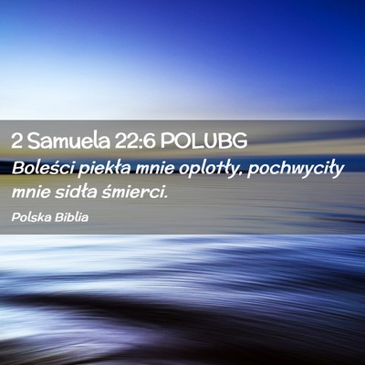 Picture 02 - 2 Samuela 22:6 POLUBG - Boleści piekła mnie oplotły, pochwyciły mnie - Bible Verse Picture