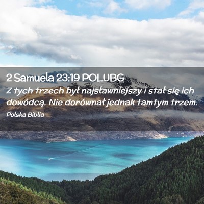Picture 02 - 2 Samuela 23:19 POLUBG - Z tych trzech był najsławniejszy i stał się - Bible Verse Picture
