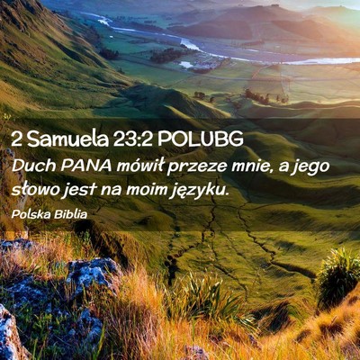 Picture 02 - 2 Samuela 23:2 POLUBG - Duch PANA mówił przeze mnie, a jego słowo jest - Bible Verse Picture