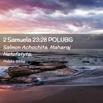 Picture 02 - 2 Samuela 23:28 POLUBG - Salmon Achochita, Maharaj - Bible Verse Picture